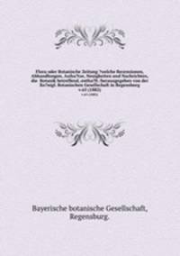 Flora oder Botanische Zeitung ?welche Recensionen, Abhandlungen, Aufsa?tze, Neuigkeiten und Nachrichten, die Botanik betreffend, entha?lt /herausgegeben von der Ko?nigl. Botanischen Gesellschaft in Regensburg.. v.65 (1882)