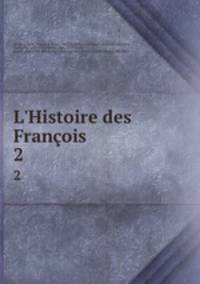 L`Histoire des Franois. 2