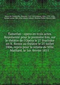Tamerlan : opera en trois actes. Represente pour la premiere fois, sur le theatre de l