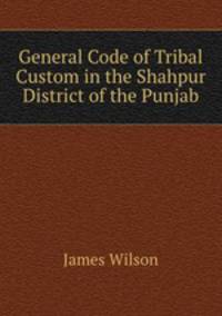 General Code of Tribal Custom in the Shahpur District of the Punjab