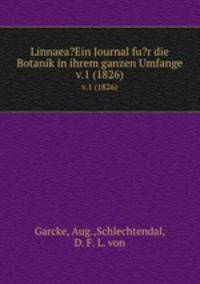 Linnaea?Ein Journal fu?r die Botanik in ihrem ganzen Umfange.. v.1 (1826)