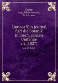 Linnaea?Ein Journal fu?r die Botanik in ihrem ganzen Umfange.. v.2 (1827)