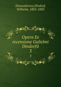 Opera Ex recensione Gulielmi Dindorfii. 3