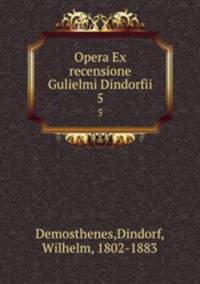 Opera Ex recensione Gulielmi Dindorfii. 5