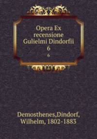 Opera Ex recensione Gulielmi Dindorfii. 6