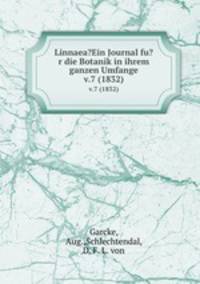 Linnaea?Ein Journal fu?r die Botanik in ihrem ganzen Umfange.. v.7 (1832)