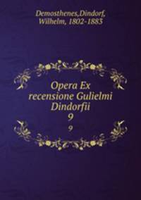 Opera Ex recensione Gulielmi Dindorfii. 9