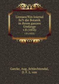 Linnaea?Ein Journal fu?r die Botanik in ihrem ganzen Umfange.. v.8 (1833)