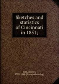 Sketches and statistics of Cincinnati in 1851;