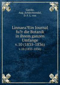 Linnaea?Ein Journal fu?r die Botanik in ihrem ganzen Umfange.. v.10 (1835-1836)