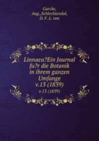 Linnaea?Ein Journal fu?r die Botanik in ihrem ganzen Umfange.. v.13 (1839)