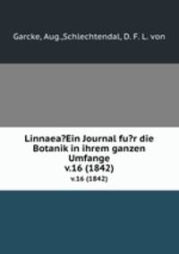 Linnaea?Ein Journal fu?r die Botanik in ihrem ganzen Umfange.. v.16 (1842)