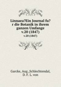 Linnaea?Ein Journal fu?r die Botanik in ihrem ganzen Umfange.. v.20 (1847)