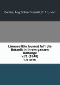 Linnaea?Ein Journal fu?r die Botanik in ihrem ganzen Umfange.. v.21 (1848)