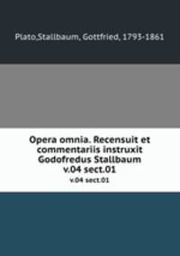 Opera omnia. Recensuit et commentariis instruxit Godofredus Stallbaum. v.04 sect.01