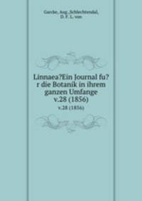 Linnaea?Ein Journal fu?r die Botanik in ihrem ganzen Umfange.. v.28 (1856)