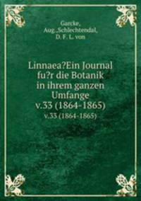 Linnaea?Ein Journal fu?r die Botanik in ihrem ganzen Umfange.. v.33 (1864-1865)