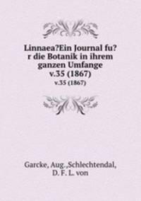 Linnaea?Ein Journal fu?r die Botanik in ihrem ganzen Umfange.. v.35 (1867)