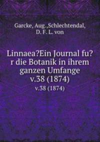Linnaea?Ein Journal fu?r die Botanik in ihrem ganzen Umfange.. v.38 (1874)