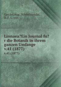 Linnaea?Ein Journal fu?r die Botanik in ihrem ganzen Umfange.. v.41 (1877)