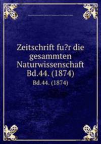 Zeitschrift fu?r die gesammten Naturwissenschaft.. Bd.44. (1874)