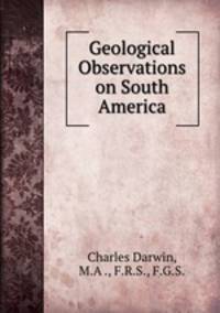 Geological Observations on South America