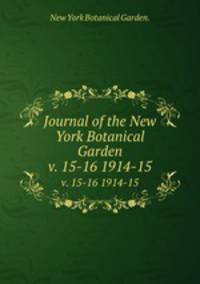 Journal of the New York Botanical Garden.. v. 15-16 1914-15