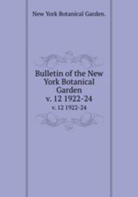 Bulletin of the New York Botanical Garden.. v. 12 1922-24
