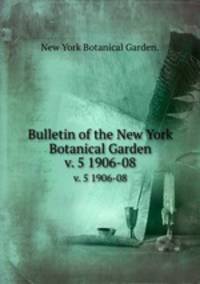Bulletin of the New York Botanical Garden.. v. 5 1906-08