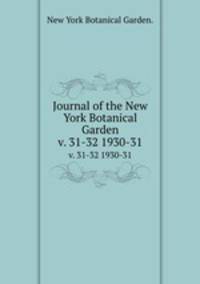 Journal of the New York Botanical Garden.. v. 31-32 1930-31