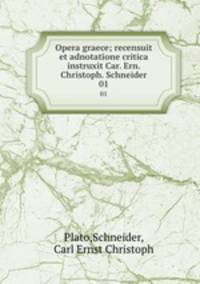 Opera graece; recensuit et adnotatione critica instruxit Car. Ern. Christoph. Schneider. 01