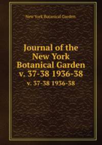 Journal of the New York Botanical Garden.. v. 37-38 1936-38