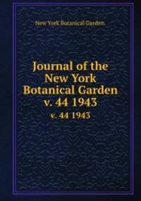 Journal of the New York Botanical Garden.. v. 44 1943