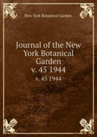 Journal of the New York Botanical Garden.. v. 45 1944