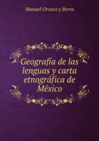 Geografia de las lenguas y carta etnografica de Mexico