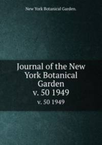 Journal of the New York Botanical Garden.. v. 50 1949