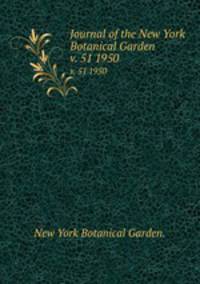 Journal of the New York Botanical Garden.. v. 51 1950