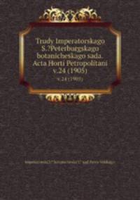 Труды императорского С.-Петербургского ботанического сада. v.24 (1905)