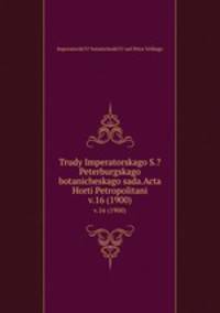 Труды императорского С.-Петербургского ботанического сада. v.16 (1900)