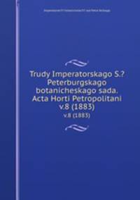 Труды императорского С.-Петербургского ботанического сада. v.8 (1883)