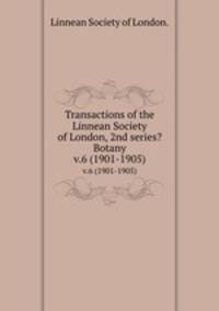 Transactions of the Linnean Society of London, 2nd series? Botany. v.6 (1901-1905)