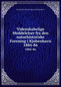 Videnskabelige Meddelelser fra den naturhistoriske Forening i Kjobenhavn.. 1884-86