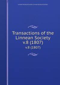 Transactions of the Linnean Society.. v.8 (1807)