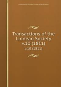 Transactions of the Linnean Society.. v.10 (1811)