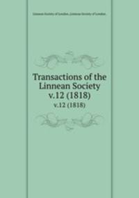 Transactions of the Linnean Society.. v.12 (1818)