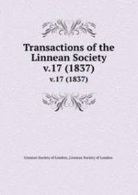 Transactions of the Linnean Society.. v.17 (1837)