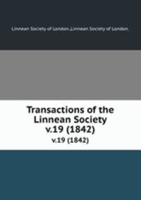 Transactions of the Linnean Society.. v.19 (1842)