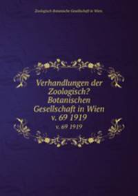 Verhandlungen der Zoologisch?Botanischen Gesellschaft in Wien.. v. 69 1919