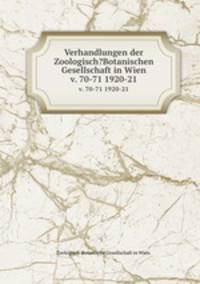 Verhandlungen der Zoologisch?Botanischen Gesellschaft in Wien.. v. 70-71 1920-21
