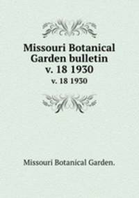 Missouri Botanical Garden bulletin.. v. 18 1930